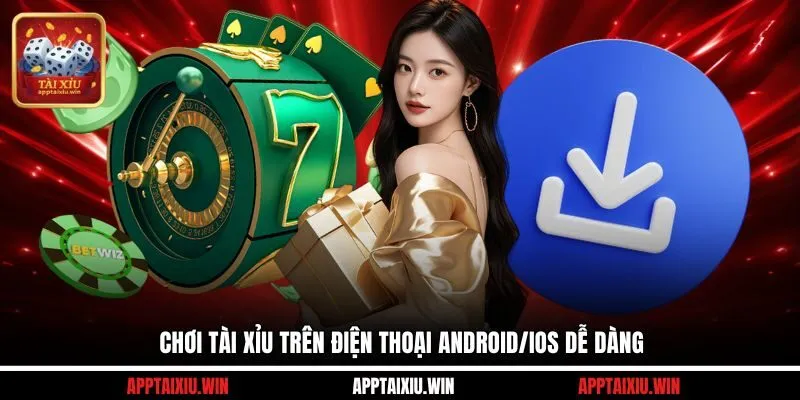 Chơi tài xỉu trên điện thoại Android/iOS dễ dàng