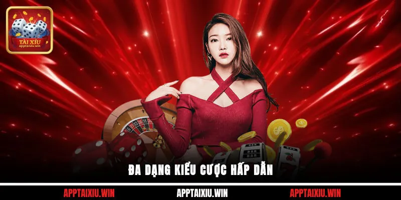 Đa dạng kiểu cược hấp dẫn