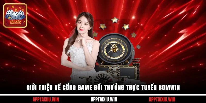 Giới thiệu về cổng game đổi thưởng trực tuyến Bomwin
