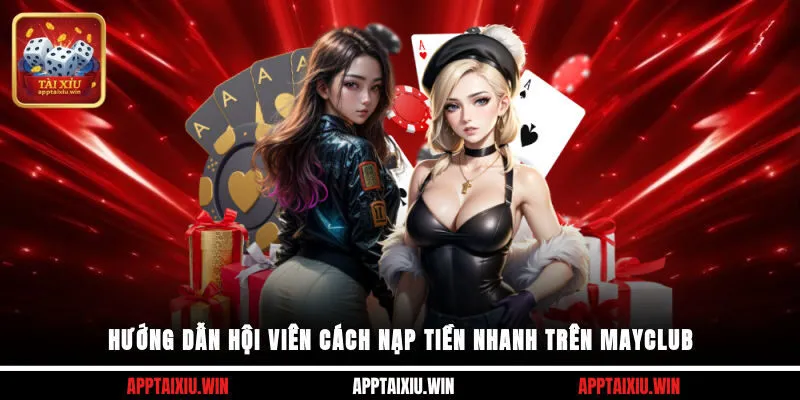 Hướng dẫn hội viên cách nạp tiền nhanh trên Mayclub
