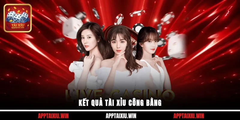 Kết quả Tài Xỉu công bằng