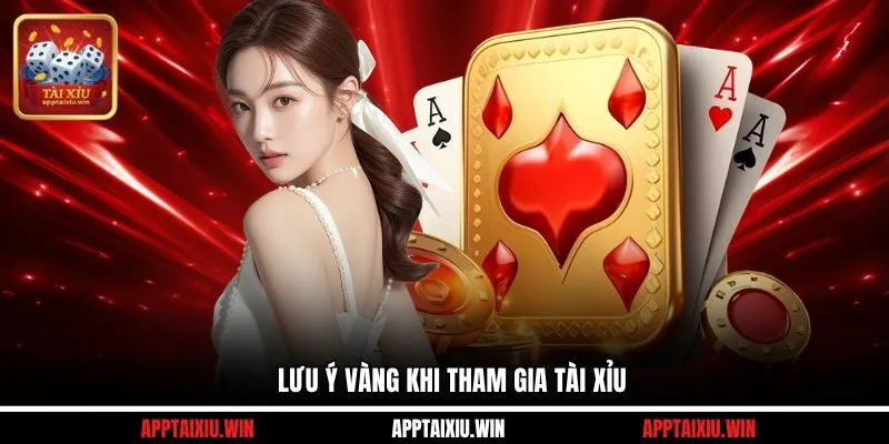 Lưu ý vàng khi tham gia Tài Xỉu