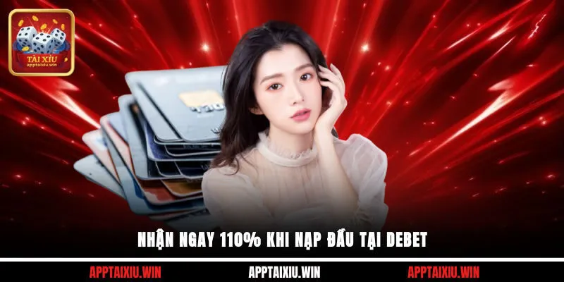Nhận ngay 110% khi nạp đầu tại Debet