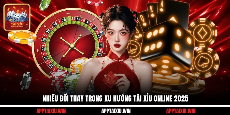 Nhiều đổi thay trong xu hướng tài xỉu online 2025
