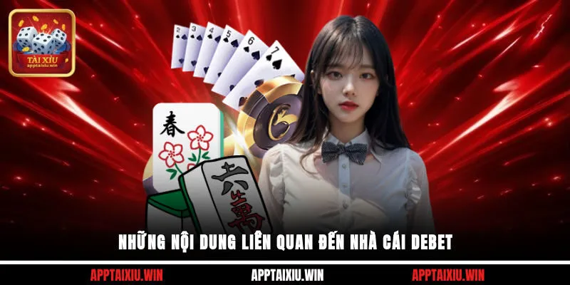 Những nội dung liên quan đến nhà cái Debet
