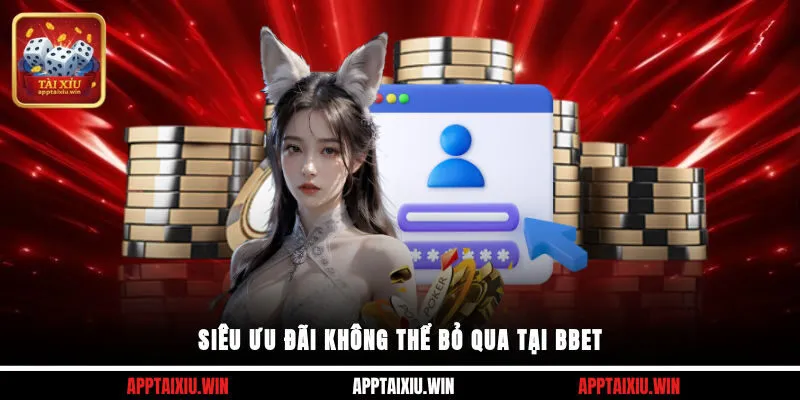 Siêu ưu đãi không thể bỏ qua tại BBET