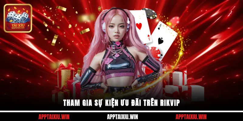 Tham gia sự kiện ưu đãi trên Rikvip