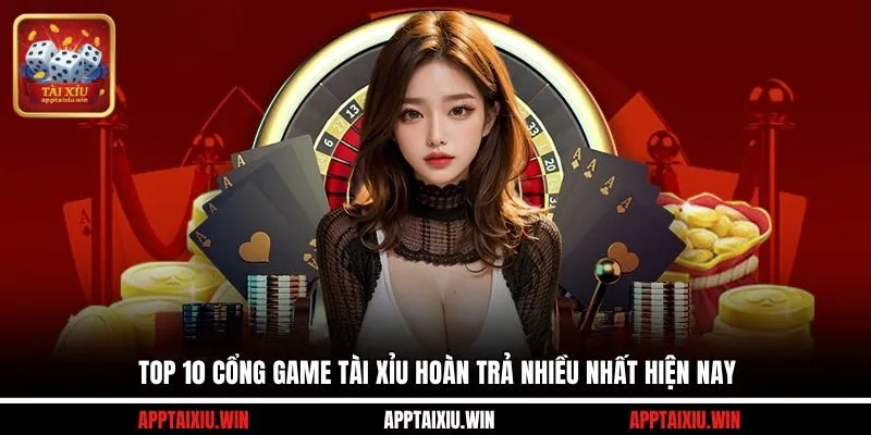 Top 10 cổng game tài xỉu hoàn trả nhiều nhất