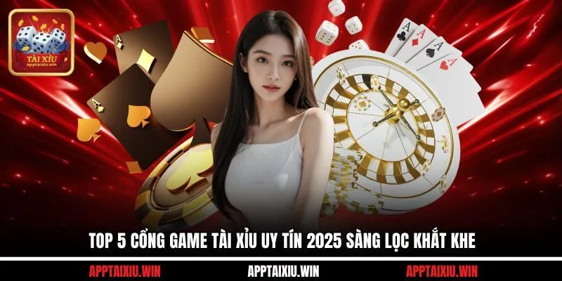Top 5 cổng game tài xỉu tặng tiền 2025 sàng lọc khắt khe